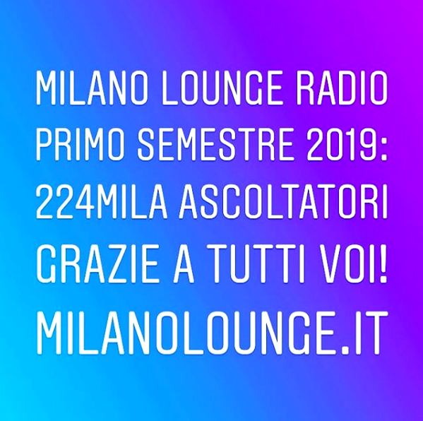Ottimi ascolti per Milano Lounge Radio nel periodo Gennaio-Giugno 2019