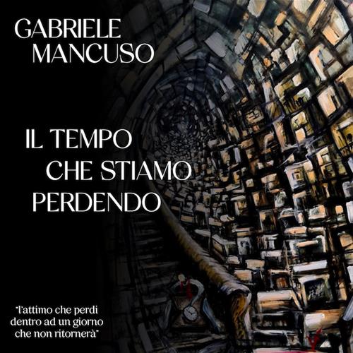 "Il Tempo Che Stiamo Perdendo" è il nuovo singolo di Gabriele Mancuso, in rotazione radiofonica dal 18 Febbraio "Il Tempo Che Stiamo Perdendo" è il nuovo singolo di Gabriele Mancuso, in rotazione radiofonica dal 18 Febbraio