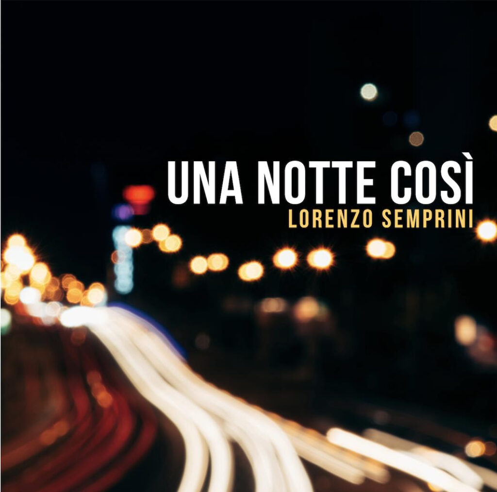 Lorenzo Semprini: Una notte così è il nuovo singolo. Radio Date: 25/3/22