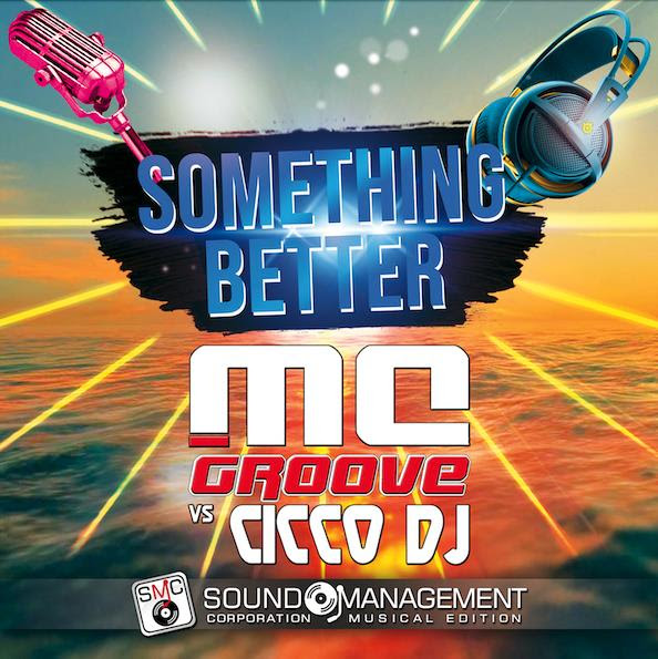 "Something better" è il nuovo singolo di Mc Groove vs Cicco DJ "Something better" è il nuovo singolo di Mc Groove vs Cicco DJ