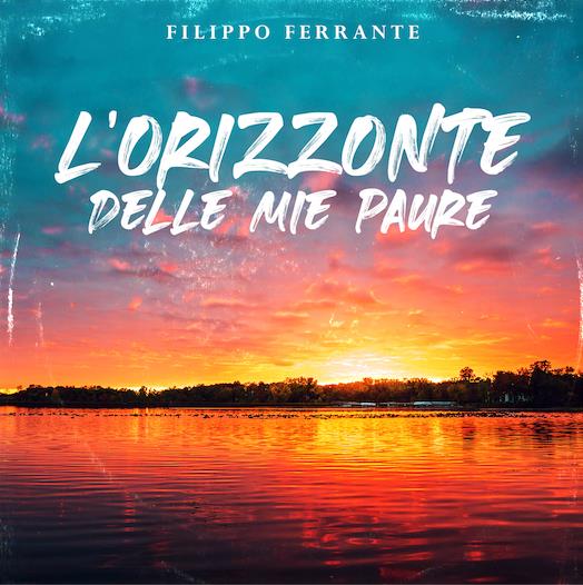 "L'Orizzonte Delle Mie Paure" è il nuovo singolo di Filippo Ferrante, dal 27 Gennaio in radio "L'Orizzonte Delle Mie Paure" è il nuovo singolo di Filippo Ferrante, dal 27 Gennaio in radio