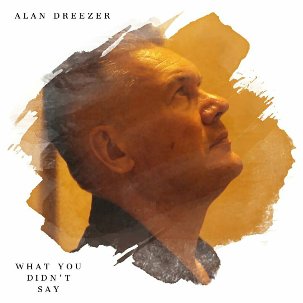 Ascolta Alan Dreezer, What You Didn't Say, in anteprima esclusiva su Radio Roberto