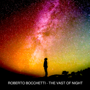 "The Vast Of Night" è il singolo dell'estate 2022 di Roberto Bocchetti "The Vast Of Night" è il singolo dell'estate 2022 di Roberto Bocchetti