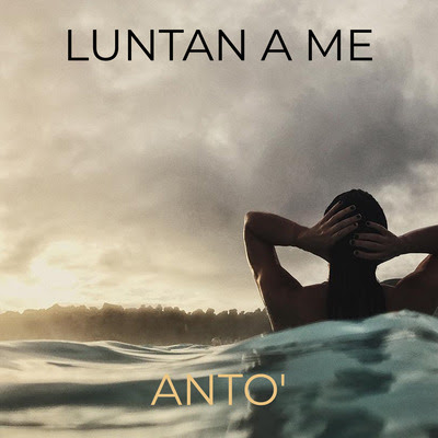 "Luntan A Me" è il singolo di debutto di Antò, in radio e su tutte le piattaforme digitali