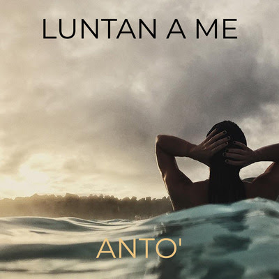 "Luntan A Me" è il singolo di debutto di Antò, in radio e su tutte le piattaforme digitali "Luntan A Me" è il singolo di debutto di Antò, in radio e su tutte le piattaforme digitali