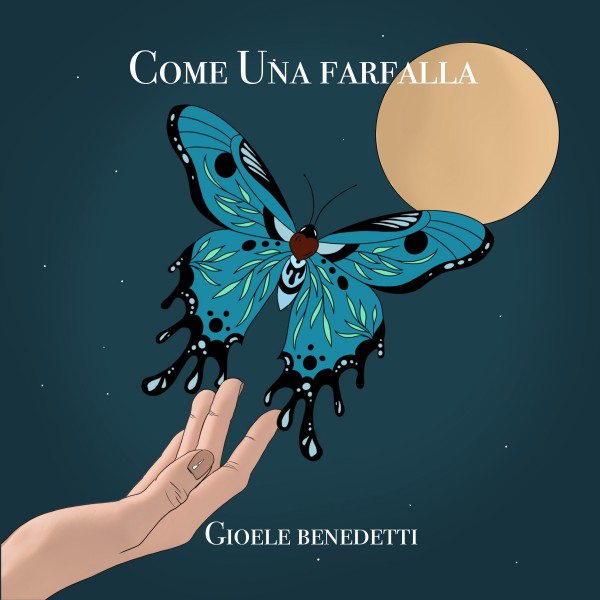 "Come una farfalla" è il nuovo singolo del cantautore Gioele Benedetti "Come una farfalla" è il nuovo singolo del cantautore Gioele Benedetti