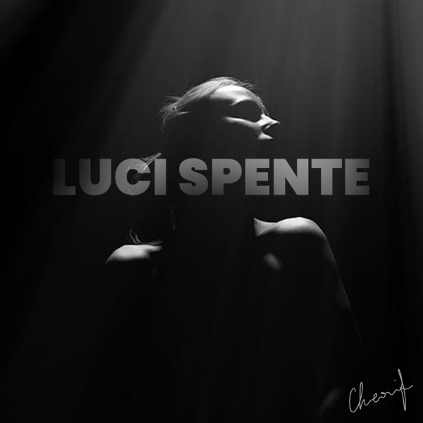 "Luci spente" è il nuovo singolo di Cherif, dal 11 Febbraio in radio e digitale "Luci spente" è il nuovo singolo di Cherif, dal 11 Febbraio in radio e digitale