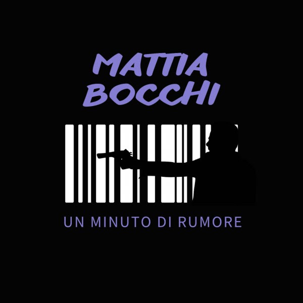 "Un minuto di rumore" è il nuovo singolo del cantautore emergente Mattia Bocchi