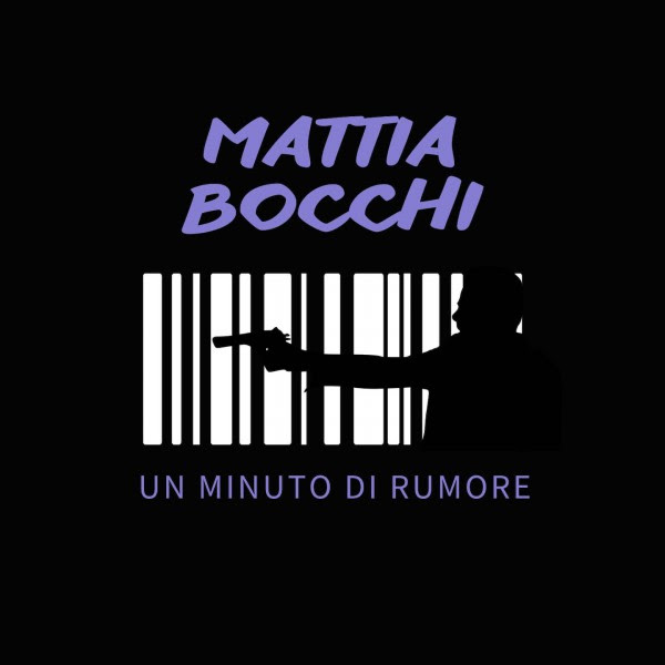 "Un minuto di rumore" è il nuovo singolo del cantautore emergente Mattia Bocchi "Un minuto di rumore" è il nuovo singolo del cantautore emergente Mattia Bocchi